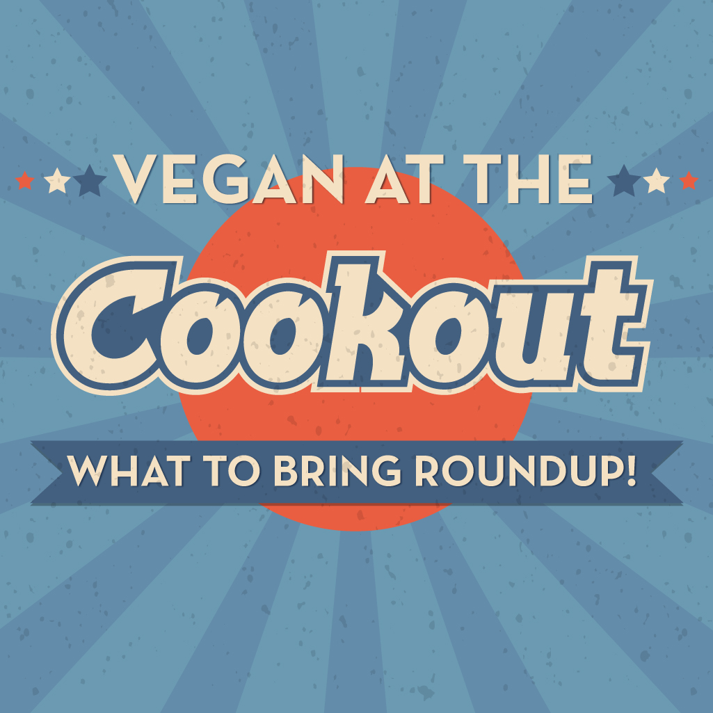 Vegan Cookout Food – What To Bring Roundup!