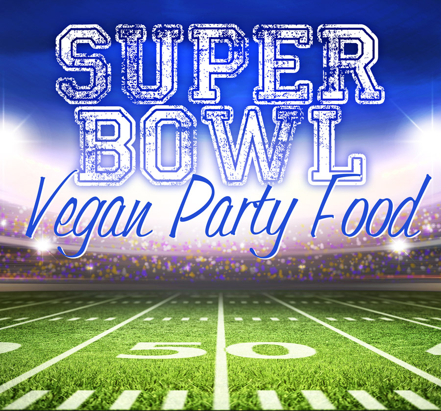 Super Bowl Sunday Vegan Party Food