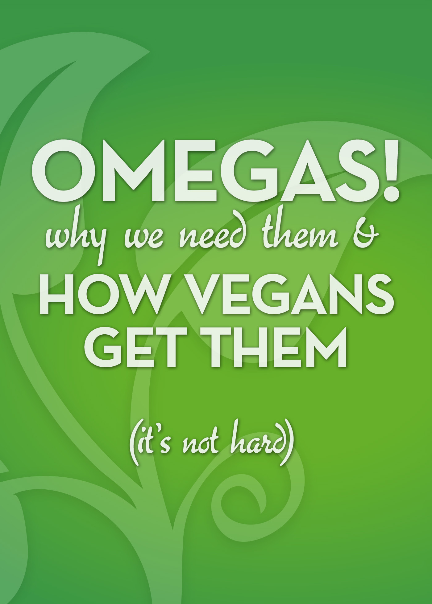 OMEGAS - why we need them and how vegans get them